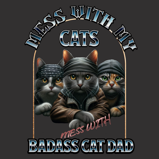 Mess with My Cats, Mess with Badass Cat Dad Classic Tee
